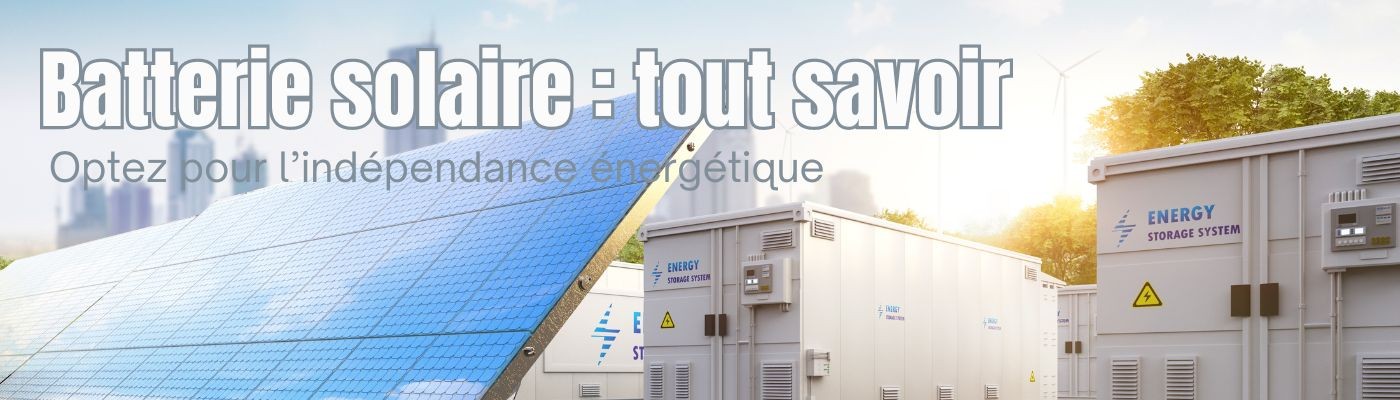 Comment choisir sa batterie solaire ?