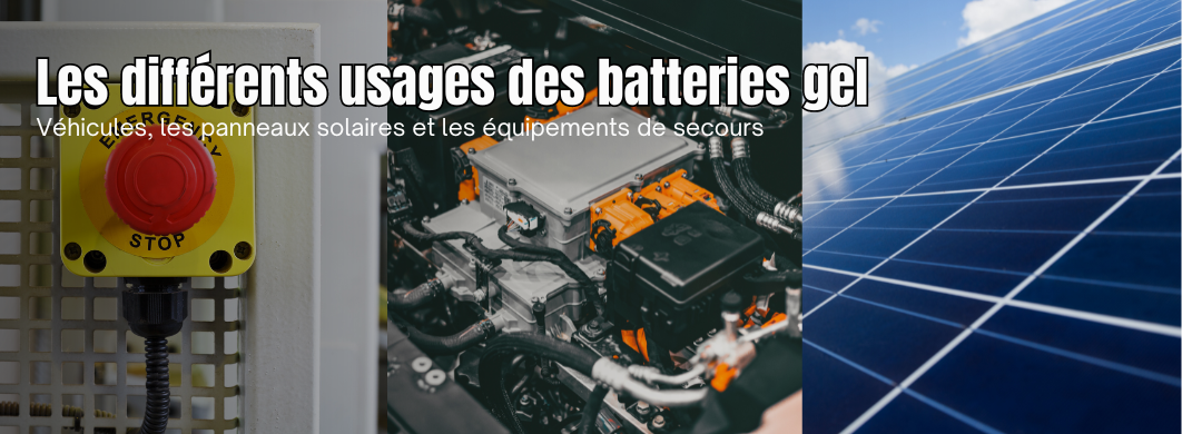 Une exploration des différents usages des batteries gel, notamment dans les véhicules, les panneaux solaires et les équipements de secours