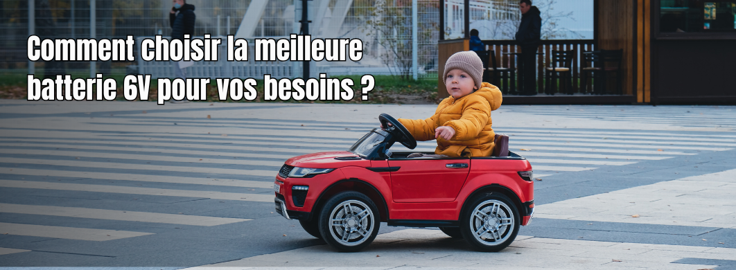 Comment choisir la meilleure batterie 6V pour vos besoins ?